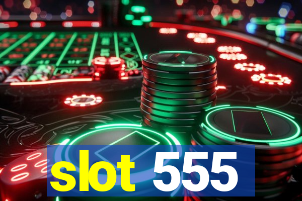 slot 555