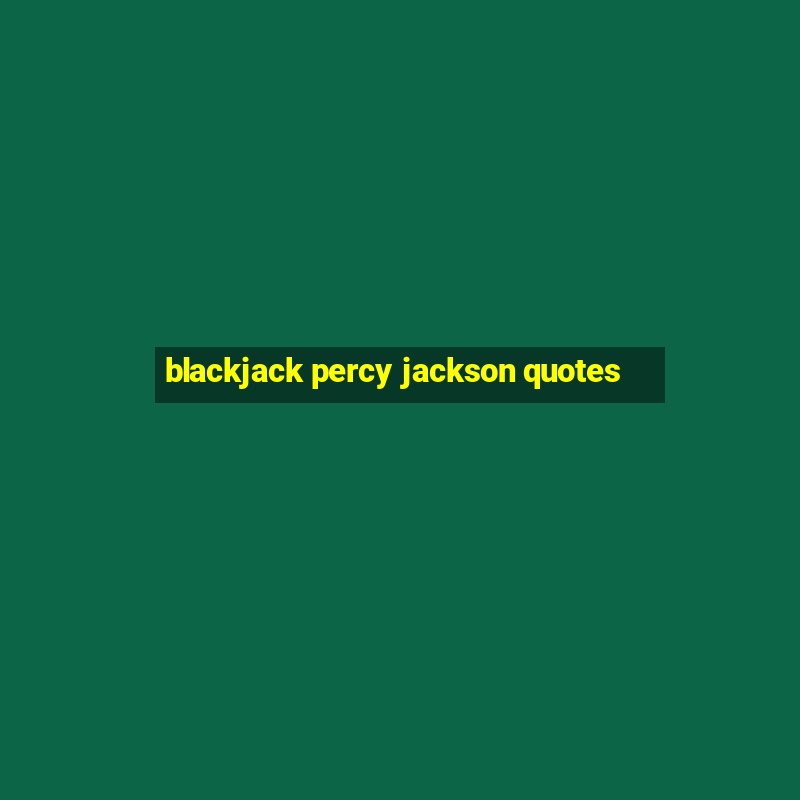 blackjack percy jackson quotes