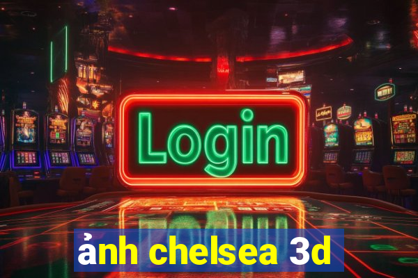 ảnh chelsea 3d