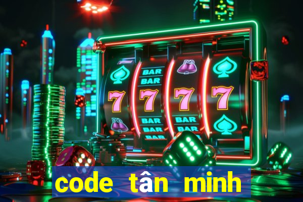 code tân minh chủ mới nhất