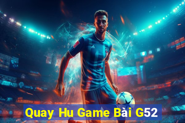 Quay Hu Game Bài G52