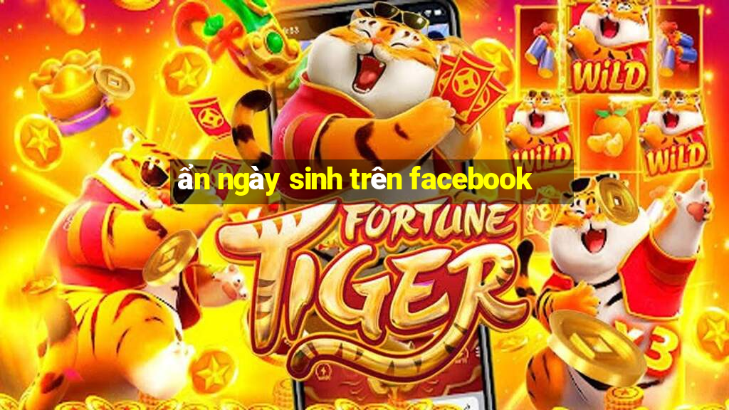 ẩn ngày sinh trên facebook