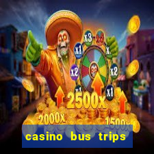 casino bus trips near me