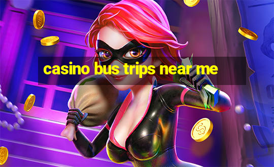 casino bus trips near me