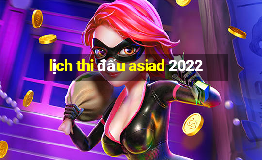 lịch thi đấu asiad 2022