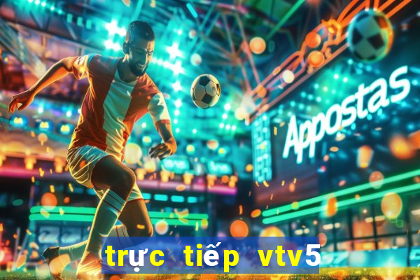 trực tiếp vtv5 world cup hôm nay