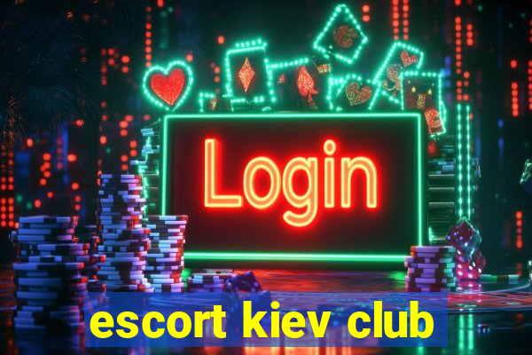 escort kiev club