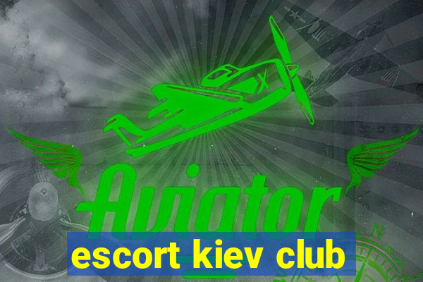 escort kiev club