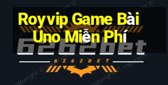 Royvip Game Bài Uno Miễn Phí