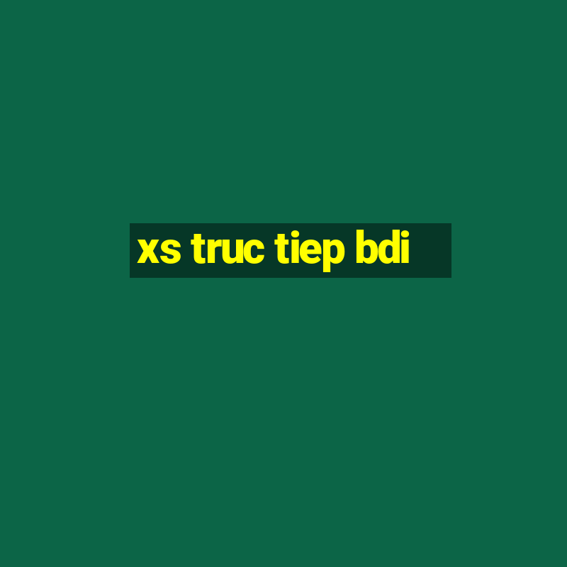 xs truc tiep bdi