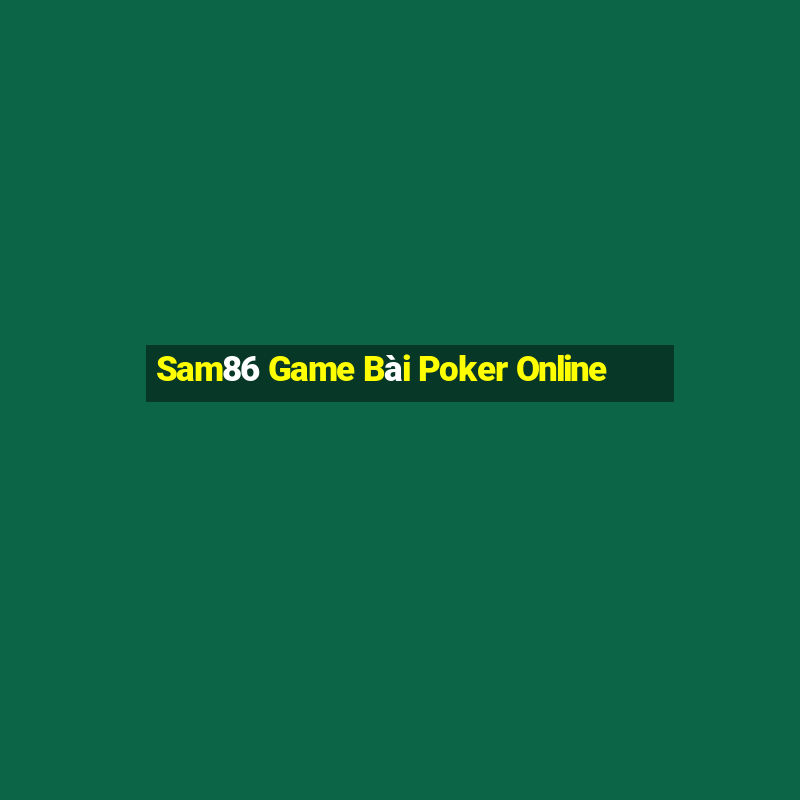 Sam86 Game Bài Poker Online