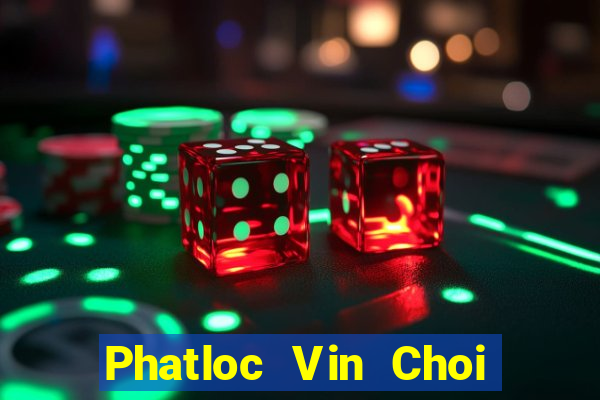 Phatloc Vin Choi Game Đánh Bài