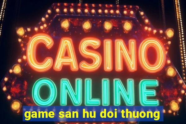 game san hu doi thuong