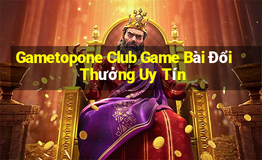 Gametopone Club Game Bài Đổi Thưởng Uy Tín