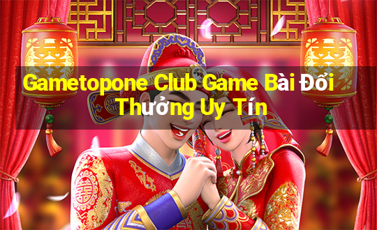 Gametopone Club Game Bài Đổi Thưởng Uy Tín