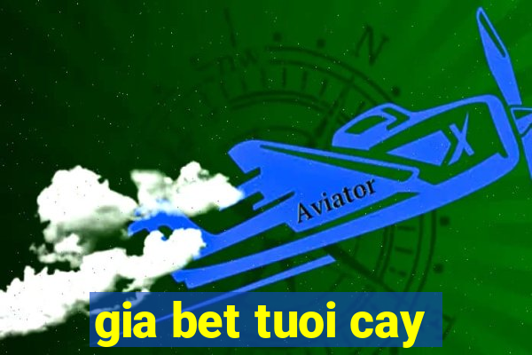 gia bet tuoi cay