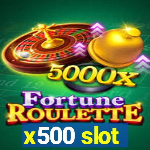 x500 slot