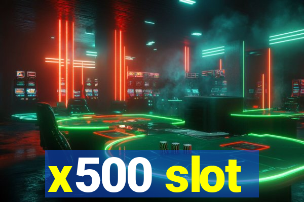 x500 slot