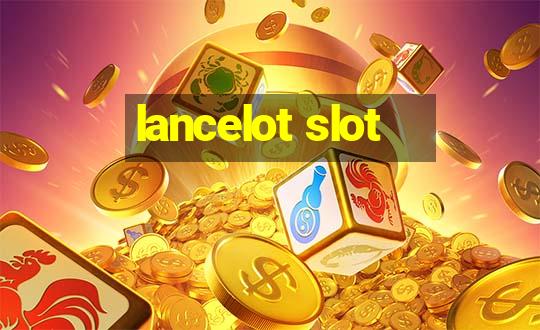 lancelot slot