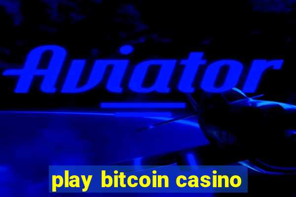 play bitcoin casino