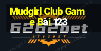 Mudgirl Club Game Bài 123