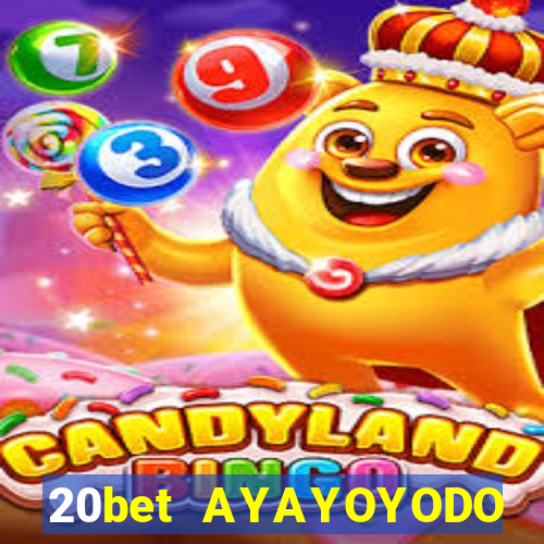 20bet AYAYOYODO Đăng nhập