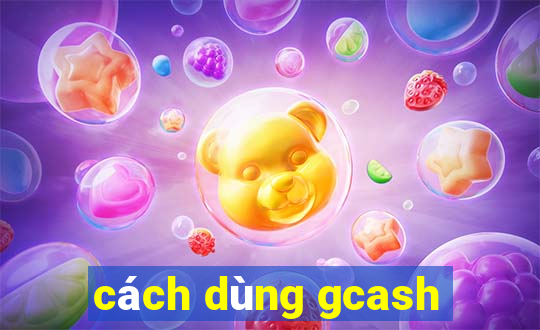 cách dùng gcash