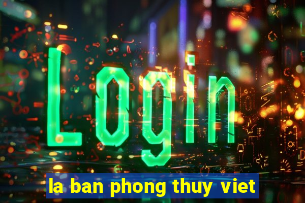 la ban phong thuy viet