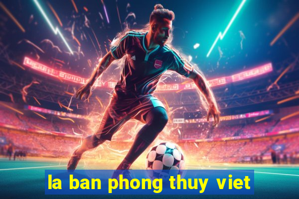 la ban phong thuy viet