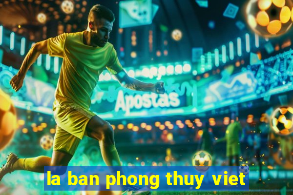 la ban phong thuy viet