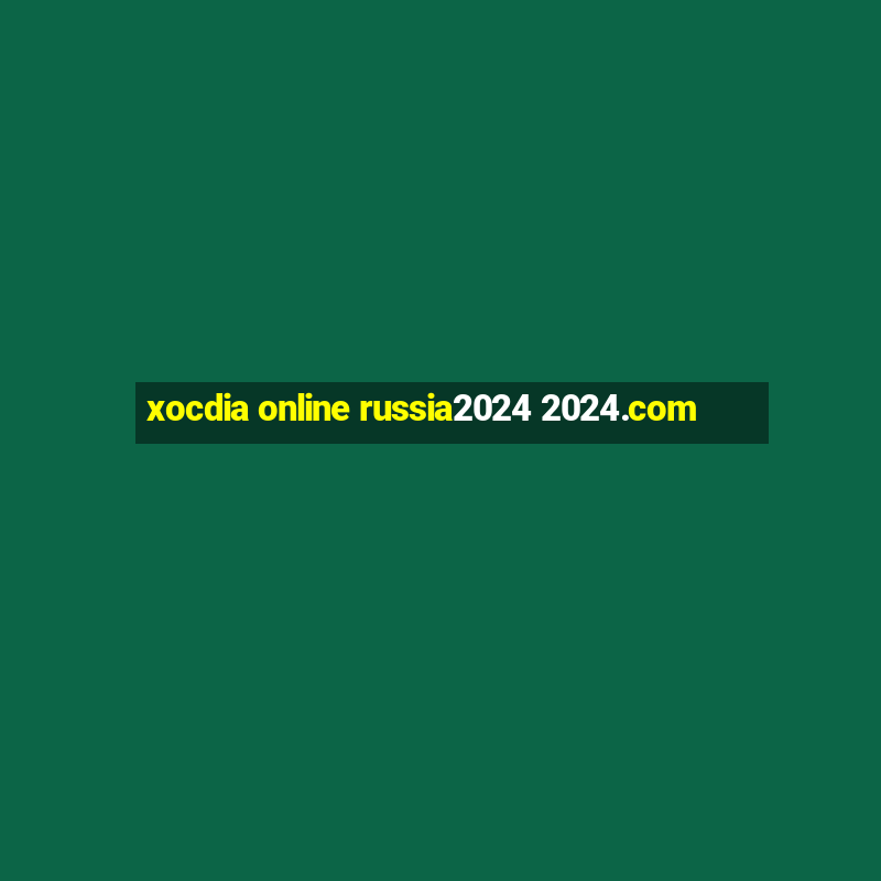 xocdia online russia2024 2024.com