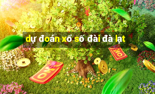 dự đoán xổ số đài đà lạt