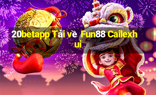 20betapp Tải về Fun88 Cailexhui