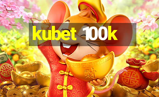 kubet 100k