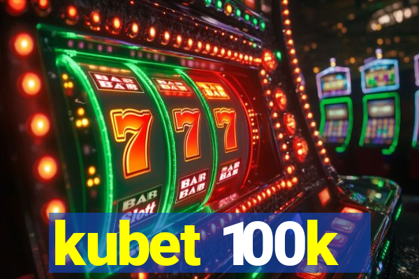 kubet 100k