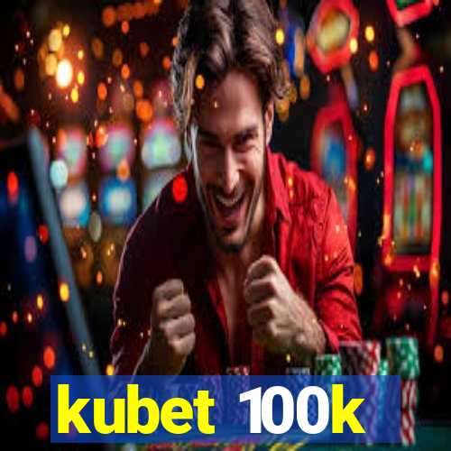 kubet 100k