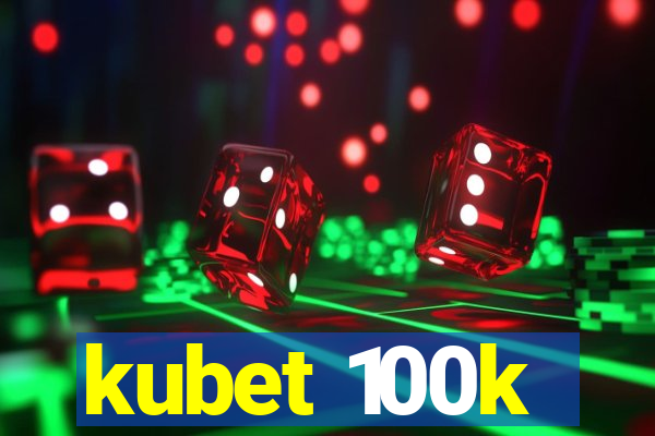 kubet 100k