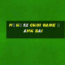 Nổ Hũ 52 Choi Game Đánh Bài