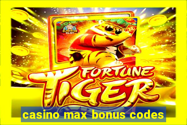 casino max bonus codes