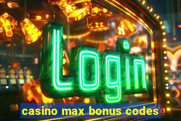 casino max bonus codes