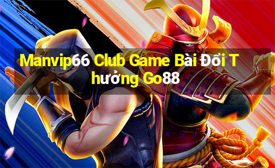 Manvip66 Club Game Bài Đổi Thưởng Go88