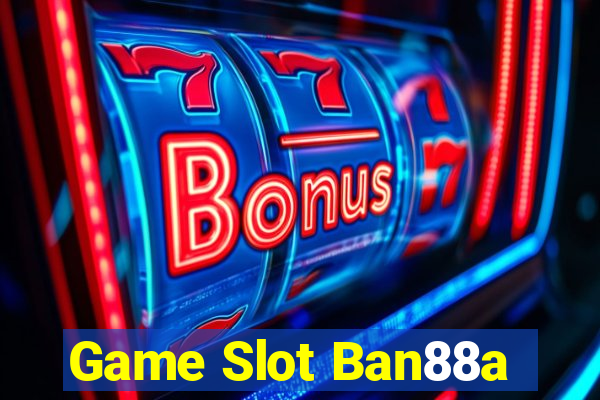 Game Slot Ban88a