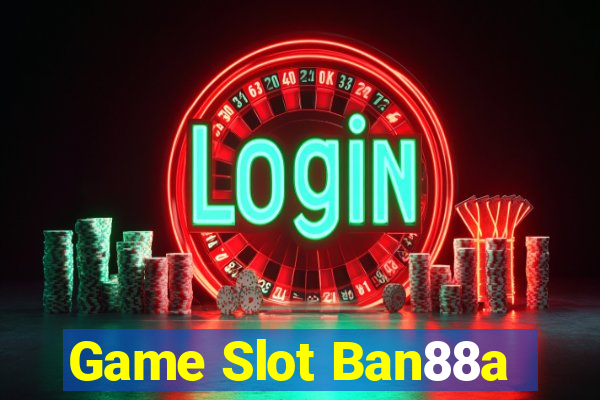 Game Slot Ban88a