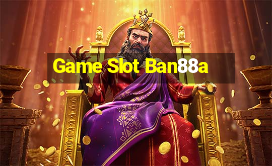 Game Slot Ban88a