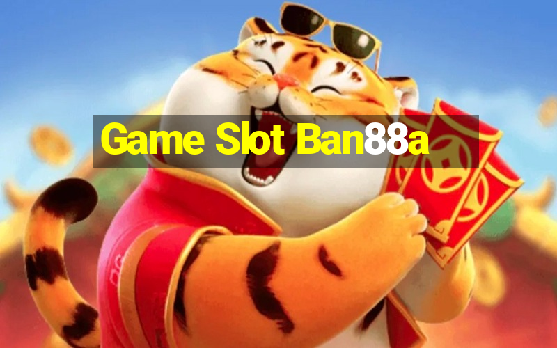 Game Slot Ban88a