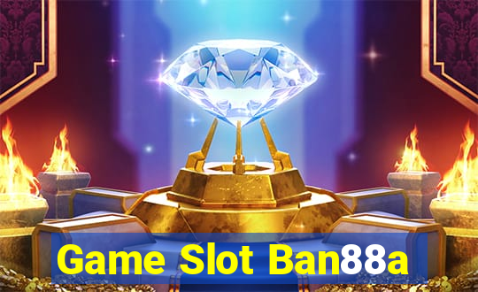 Game Slot Ban88a