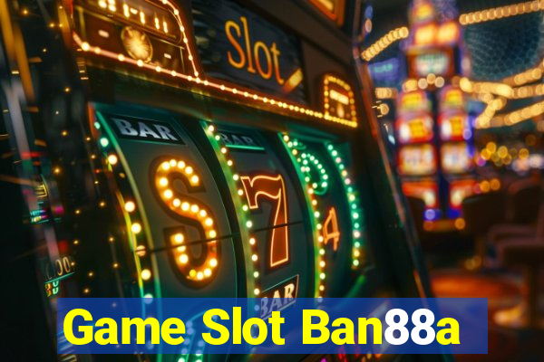 Game Slot Ban88a