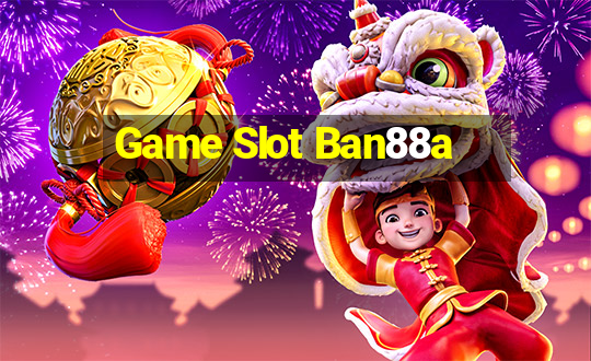 Game Slot Ban88a