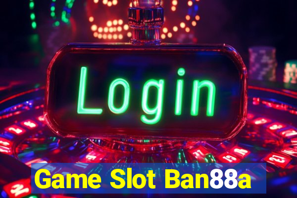 Game Slot Ban88a