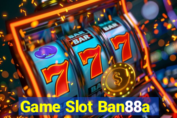 Game Slot Ban88a